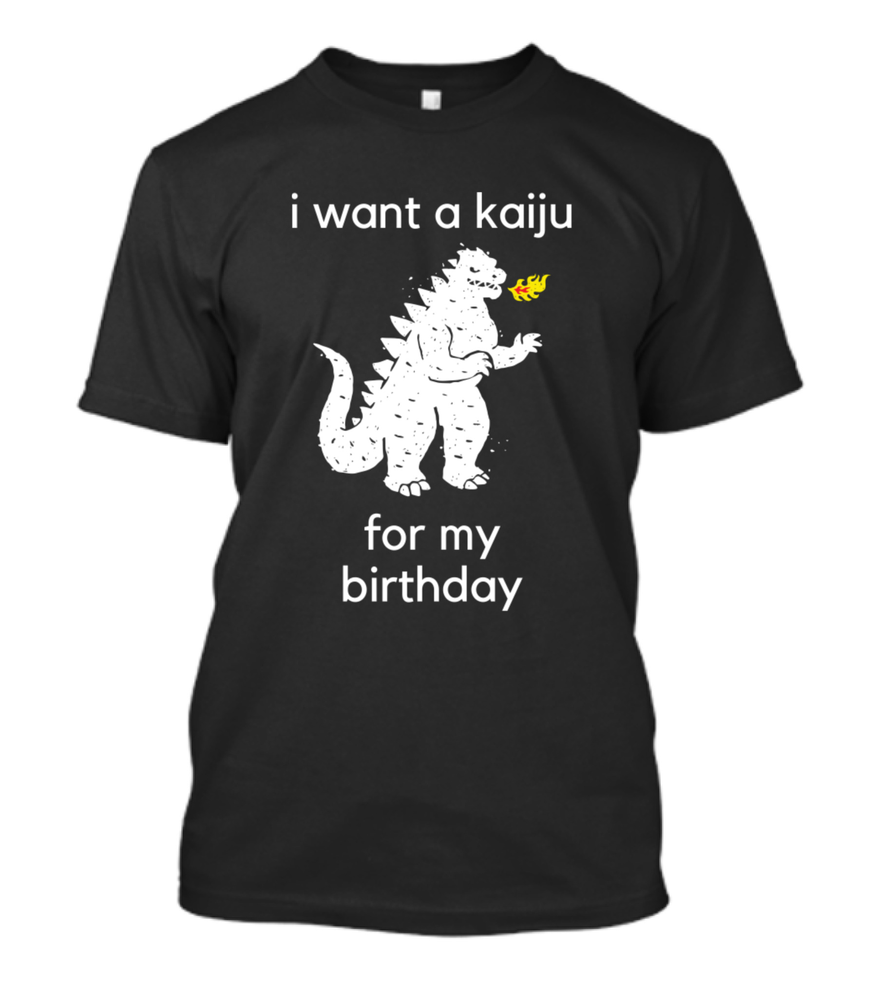 I Want A Kaiju For My Birthday T-Shirt