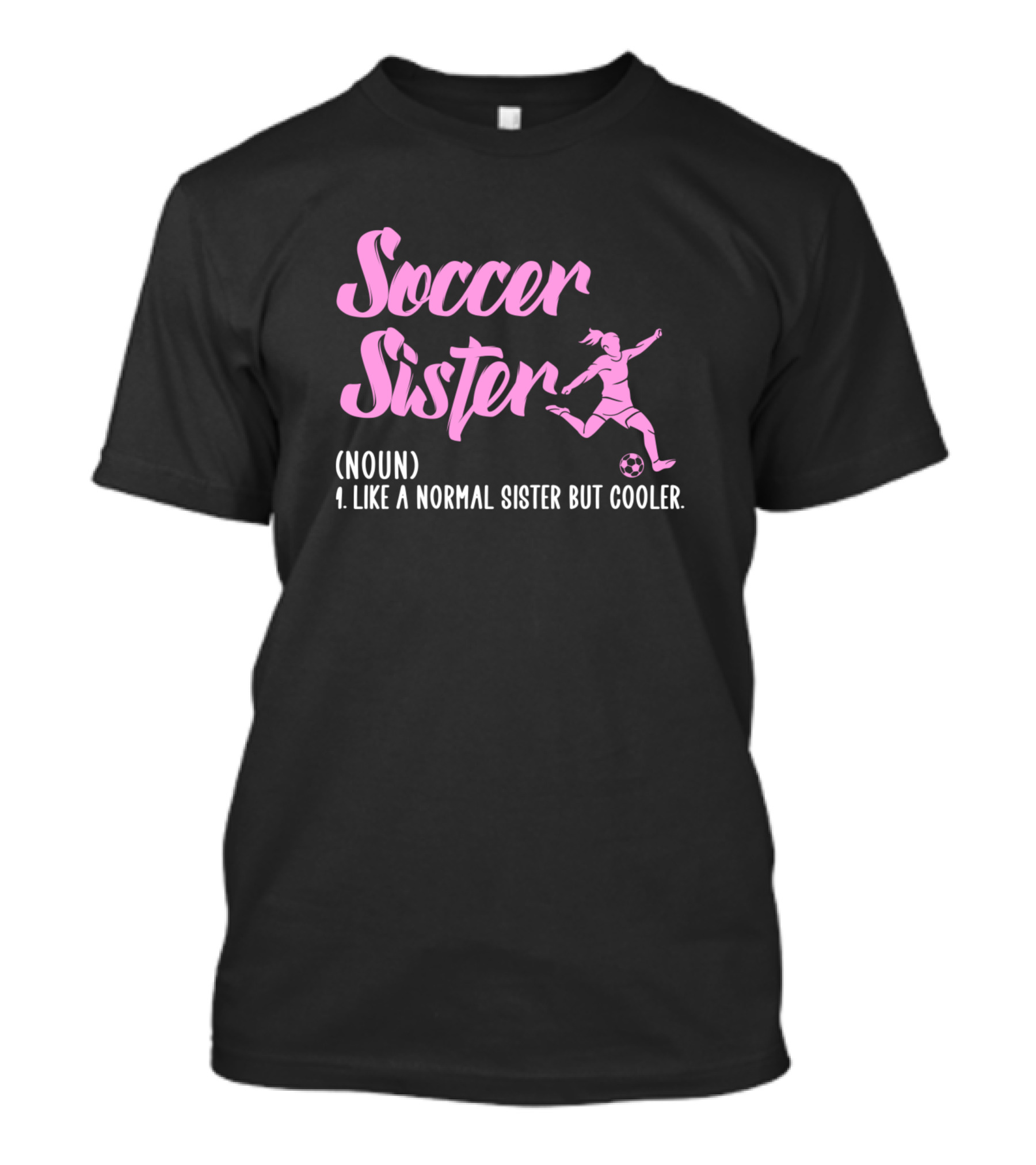 Soccer Sister Noun Like A Normal Sister But Cooler T-Shirt