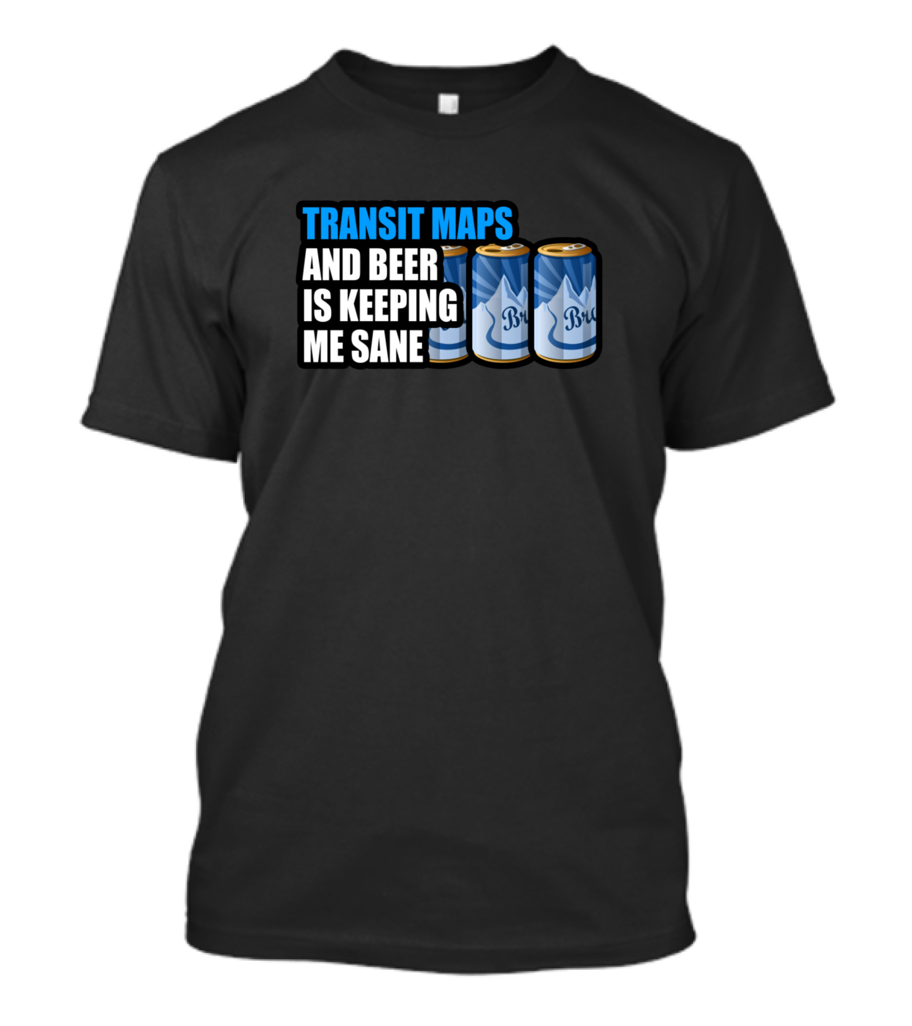 TRANSIT MAPS AND BEER IS KEEPING ME SANE Bru T-Shirt