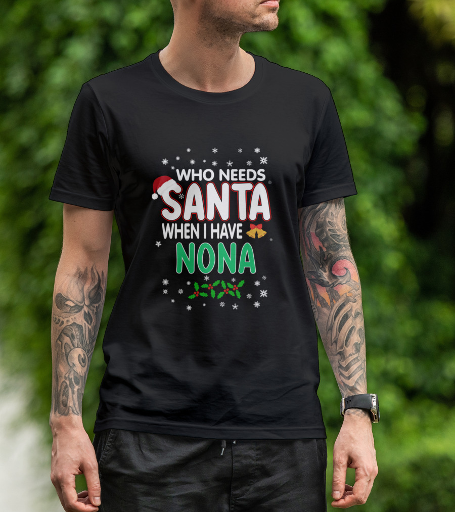 Who Needs Santa When I Have Nona Red Santa Hat Snowflakes Holly Berries Holiday Bells T-Shirt