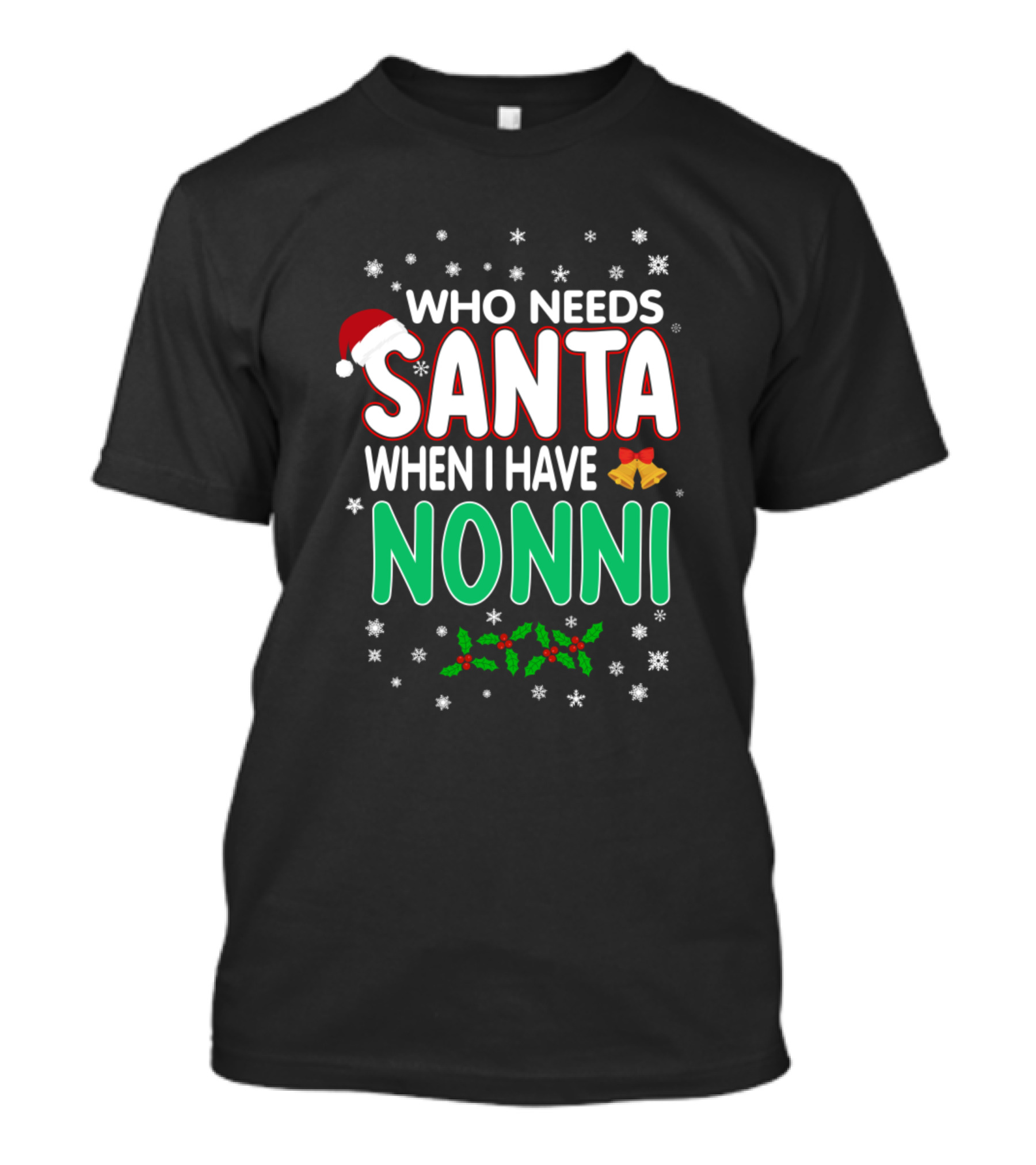 Who Needs Santa When I Have Nonni Christmas Holiday Design With Snowflakes, Santa Hat, Bells, And Holly Decor T-Shirt