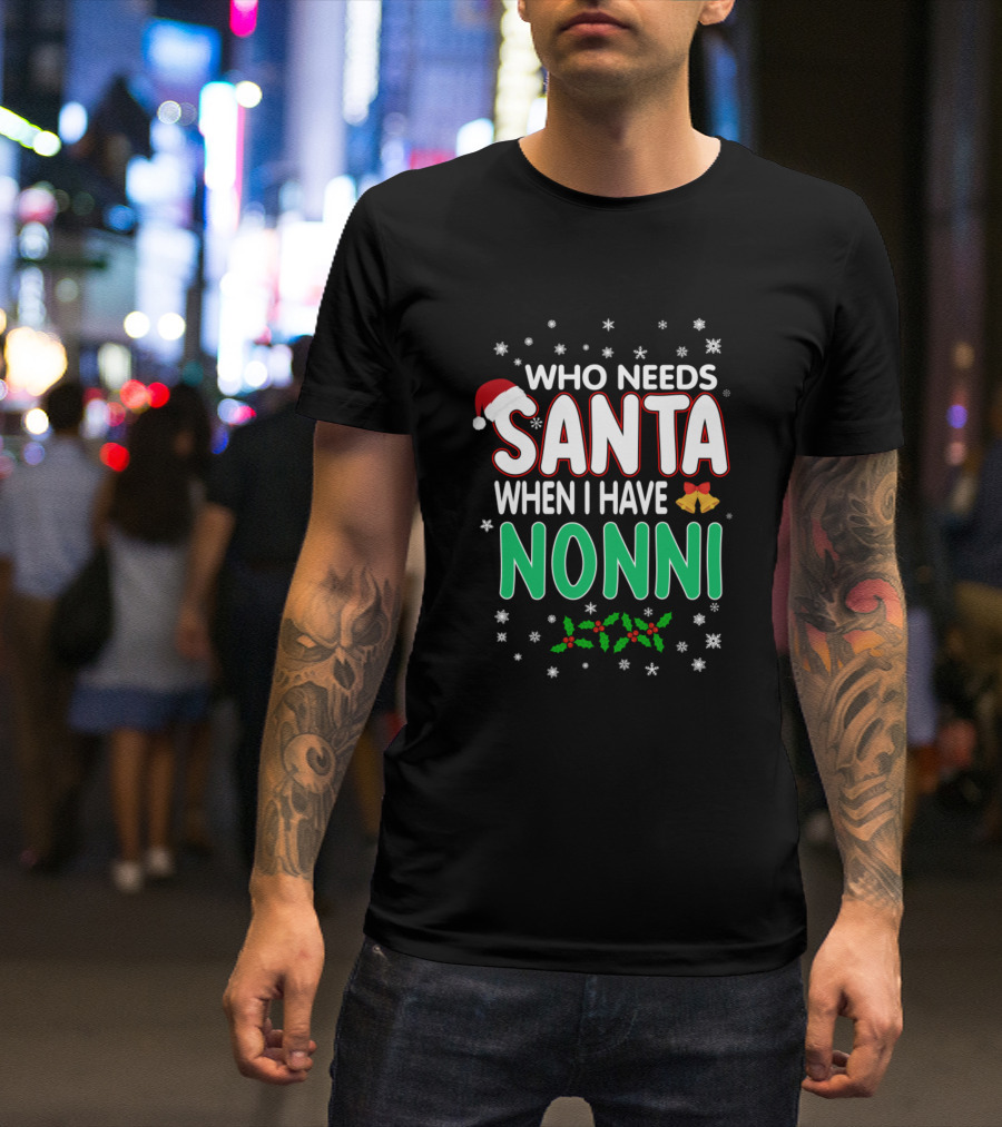 Who Needs Santa When I Have Nonni Christmas Holiday Design With Snowflakes, Santa Hat, Bells, And Holly Decor T-Shirt