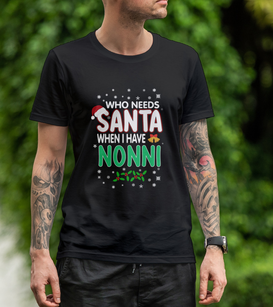 Who Needs Santa When I Have Nonni Christmas Holiday Design With Snowflakes, Santa Hat, Bells, And Holly Decor T-Shirt