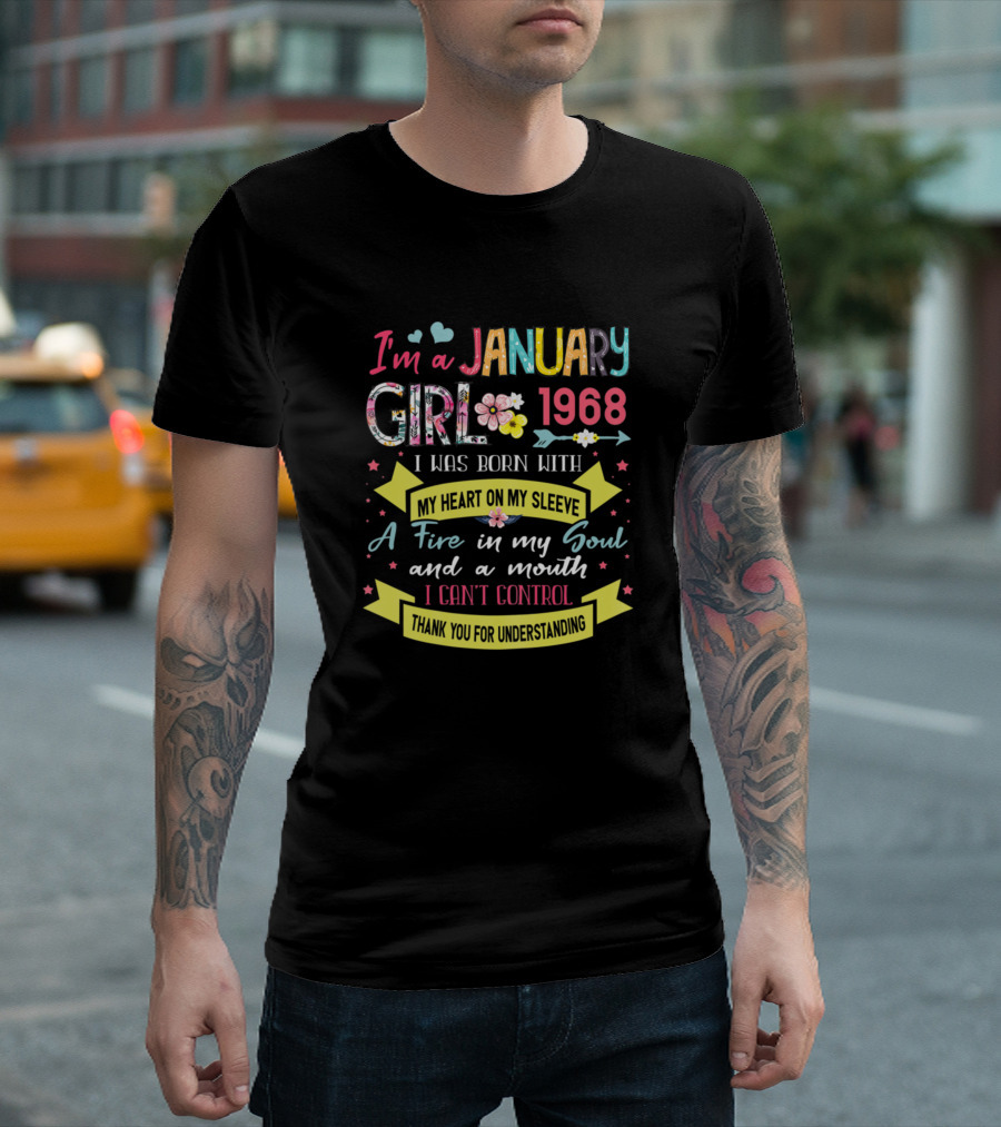 I'm A January Girl 1968 Born With My Heart On My Sleeve A Fire In My Soul And A Mouth I Can't Control T-Shirt
