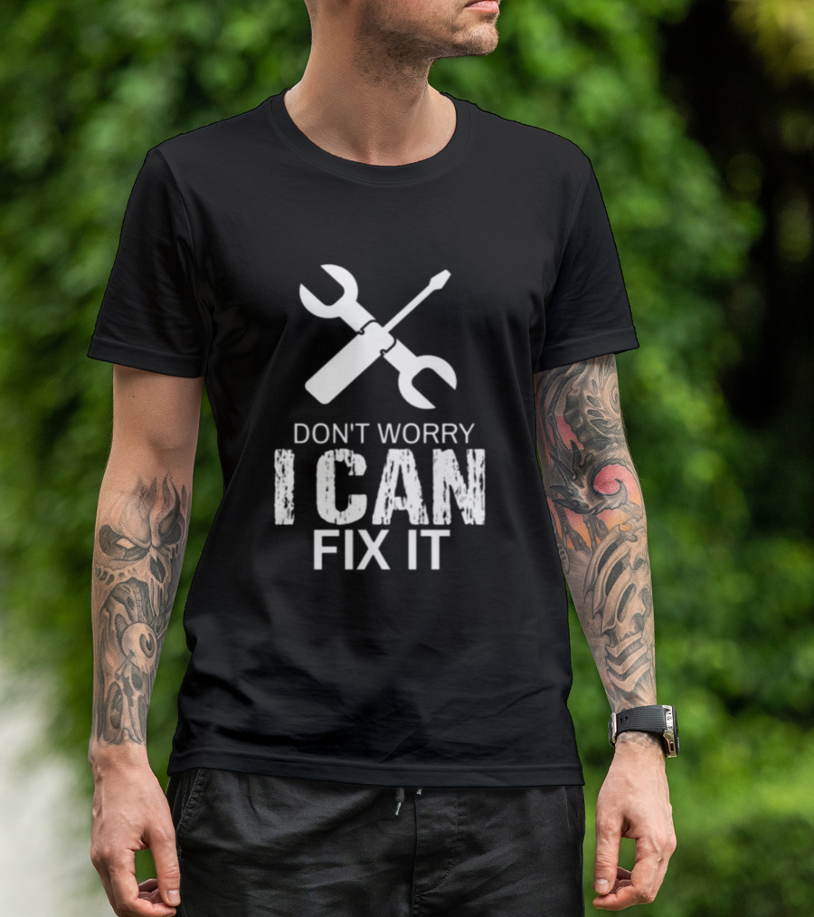 Don't Worry I Can Fix It Wrench And Screwdriver T-Shirt