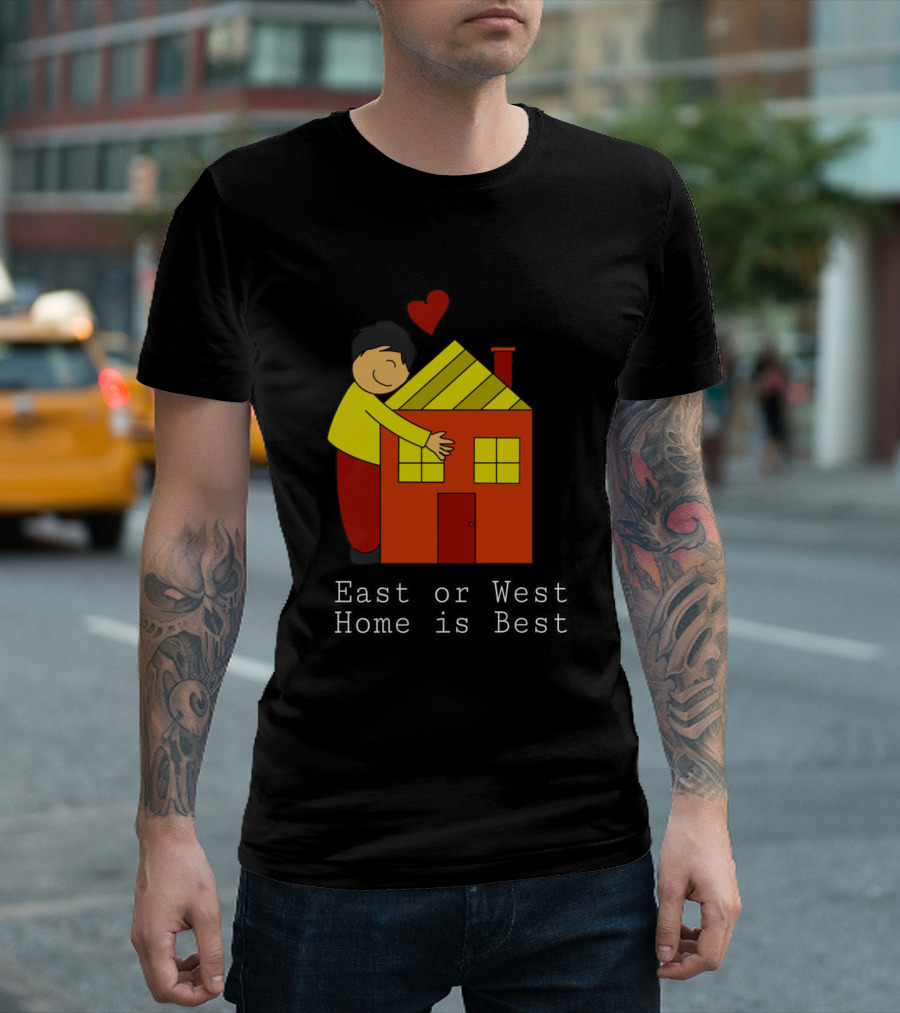 East Or West Home Is Best Embracing House with Heart T-Shirt