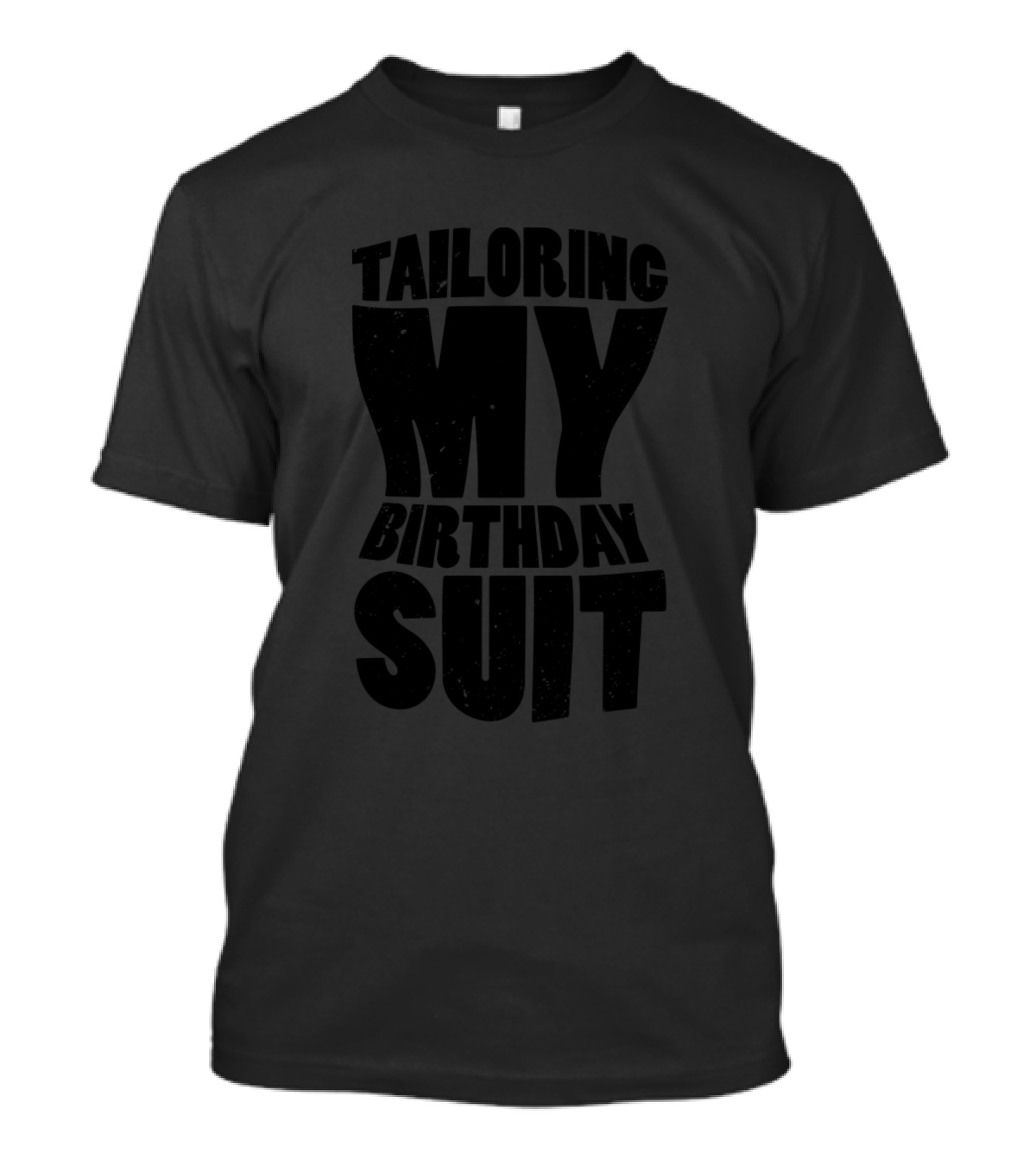 Tailoring My Birthday Suit T-Shirt