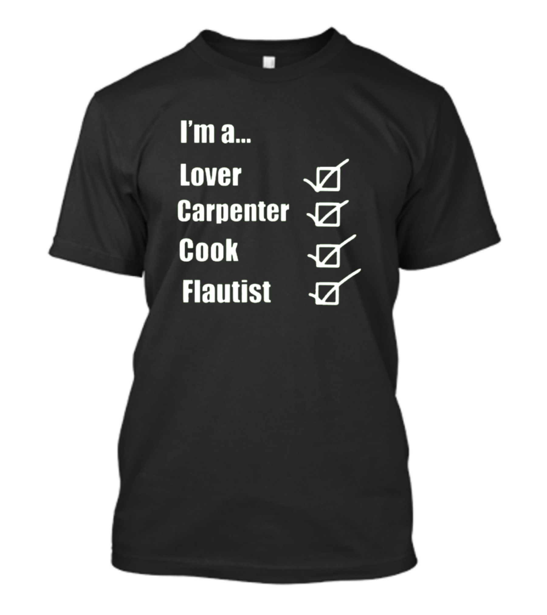 I'm A Lover Carpenter Cook Flautist Checklist T-Shirt