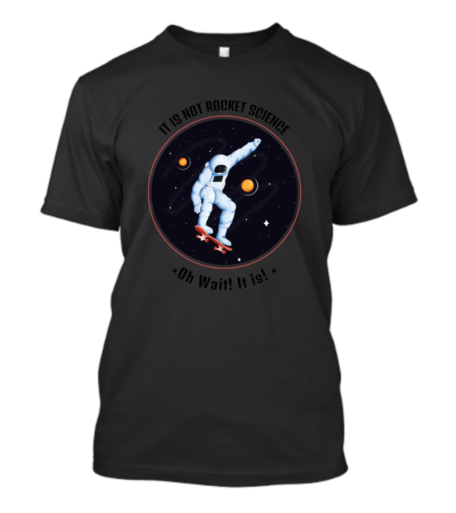 IT IS NOT ROCKET SCIENCE OH WAIT IT IS Astronaut Skateboarding In Space T-Shirt