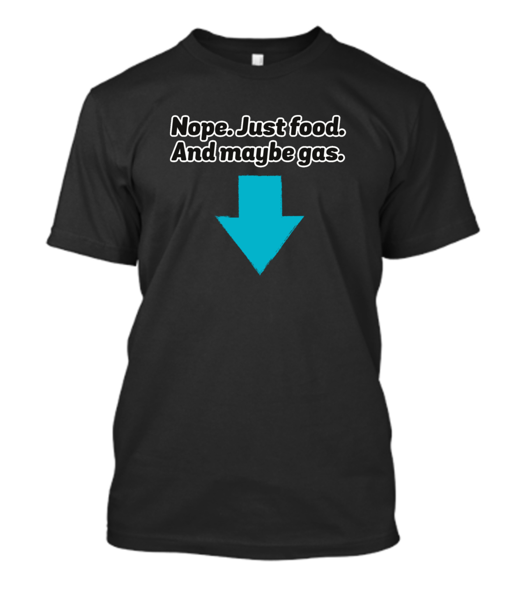 Nope Just Food And Maybe Gas Arrow T-Shirt