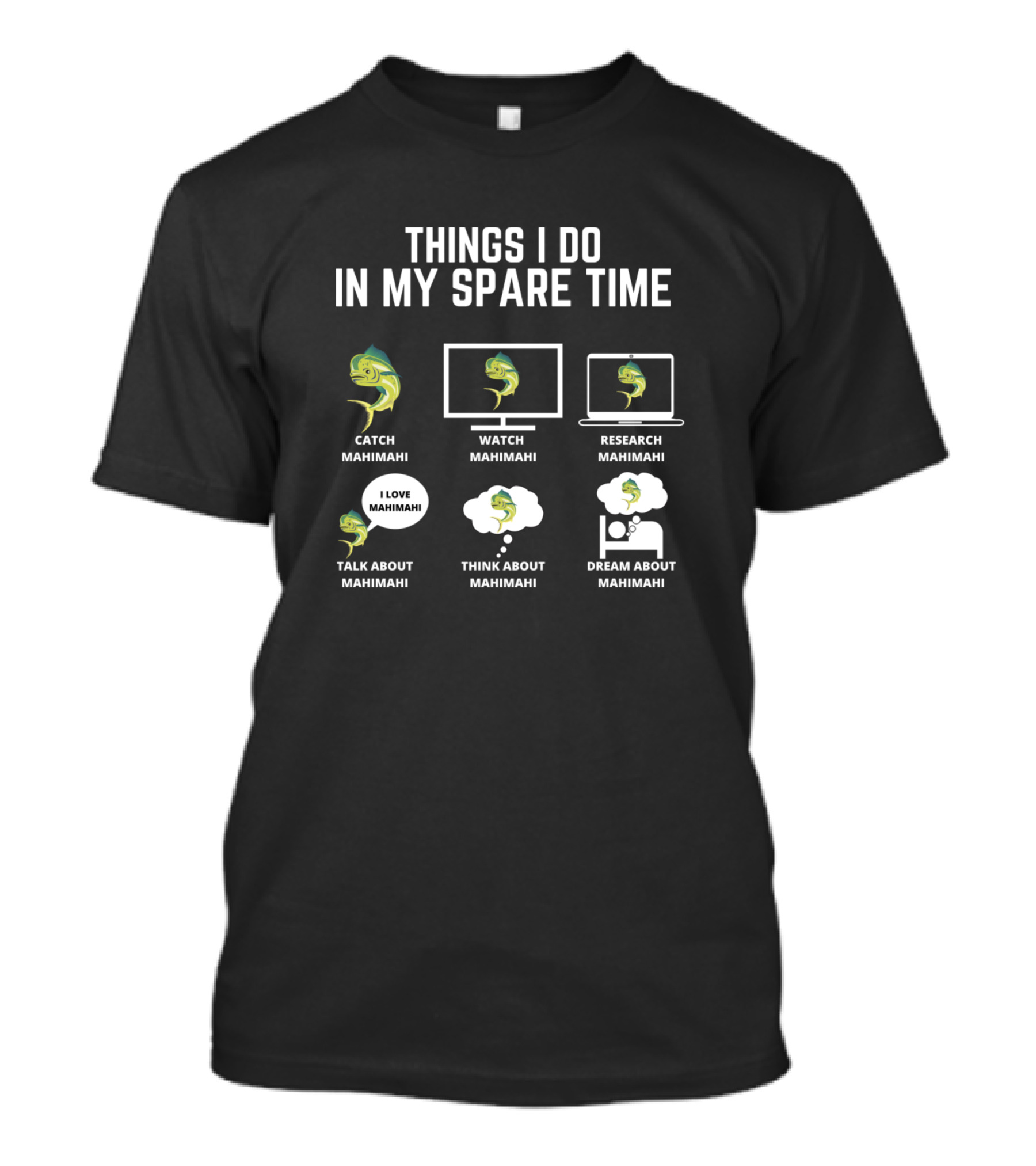 Catch Mahimahi Watch Research Talk Think Dream About Mahimahi Things I Do In My Spare Time T-Shirt