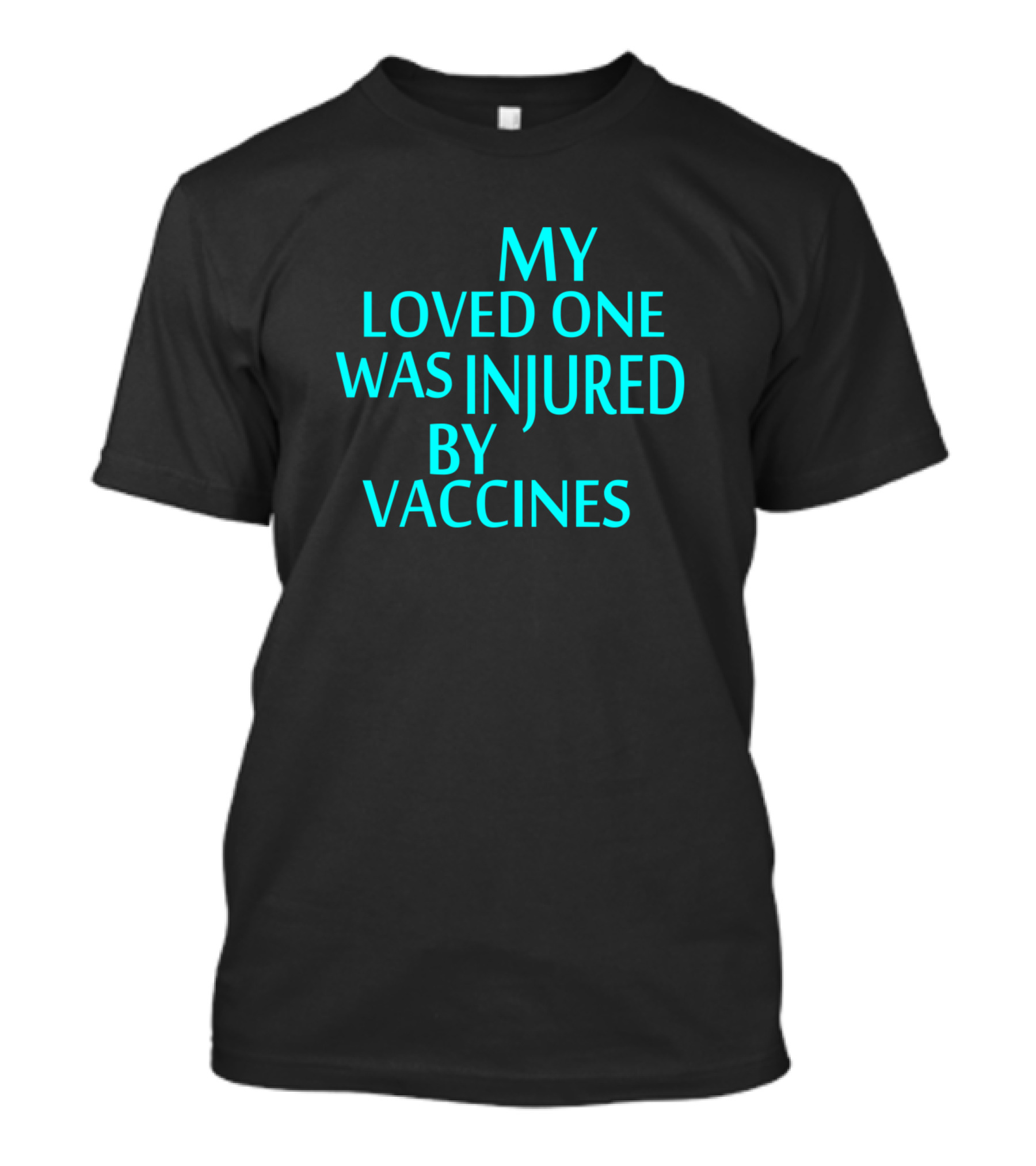 My Loved One Was Injured By Vaccines T-Shirt