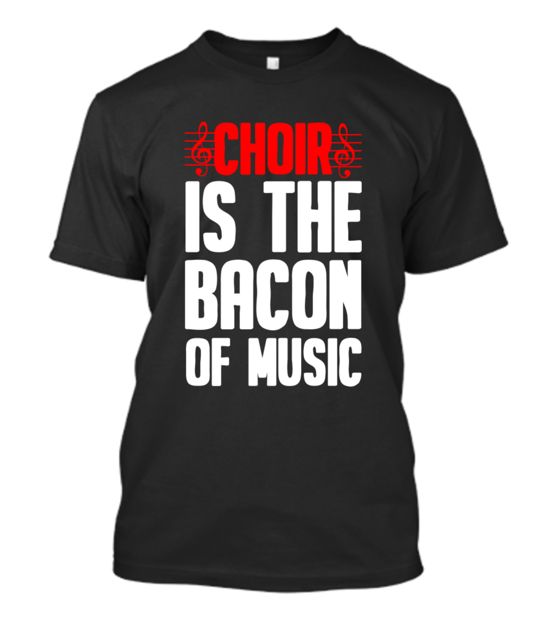 Choir Is The Bacon Of Music Singing Musician Choral Musical Ensemble T-Shirt