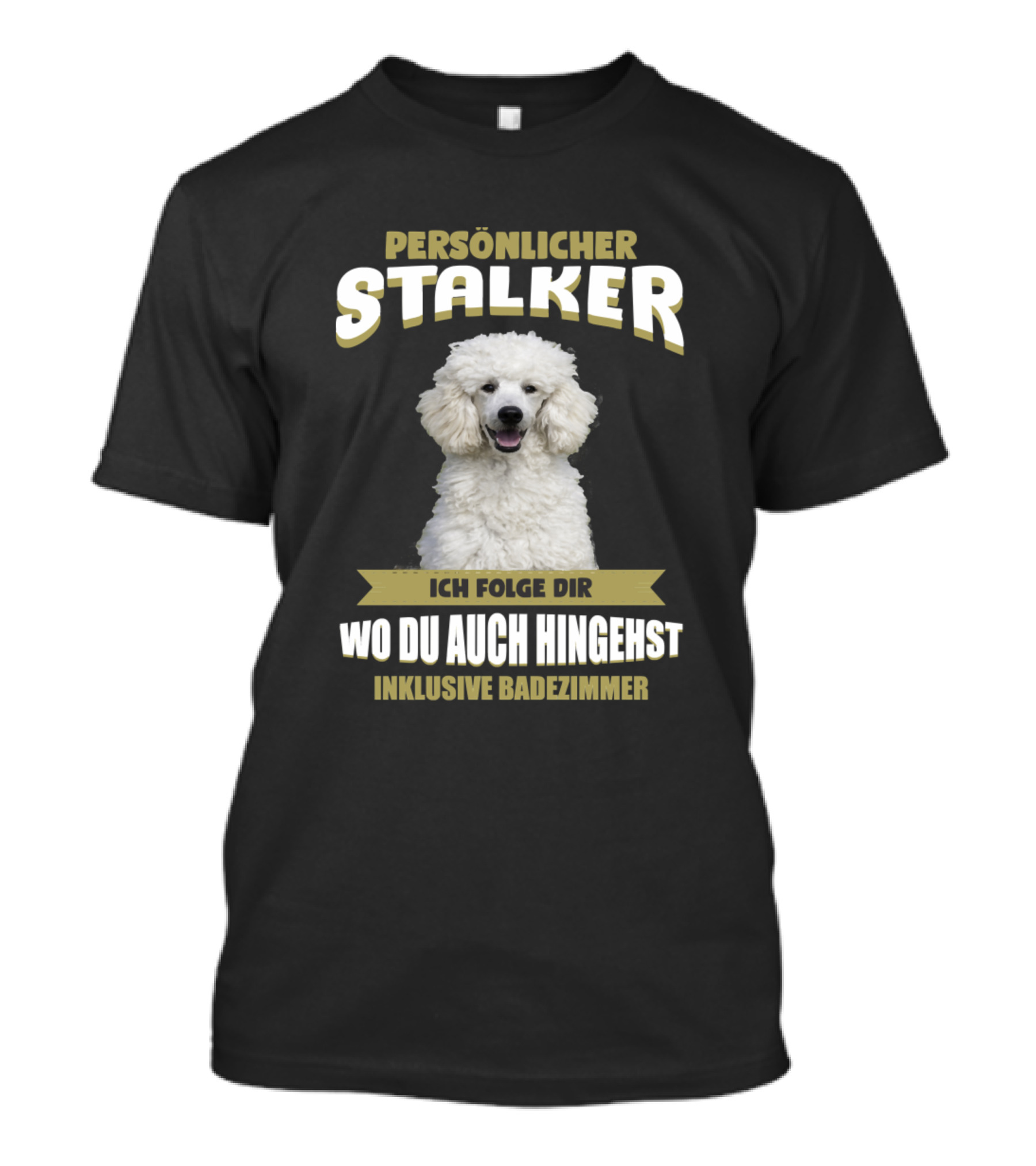 Persönlicher Stalker Konigspudel Ich Folge Dir Wo Du Auch Hingehst Inklusive Badezimmer T-Shirt