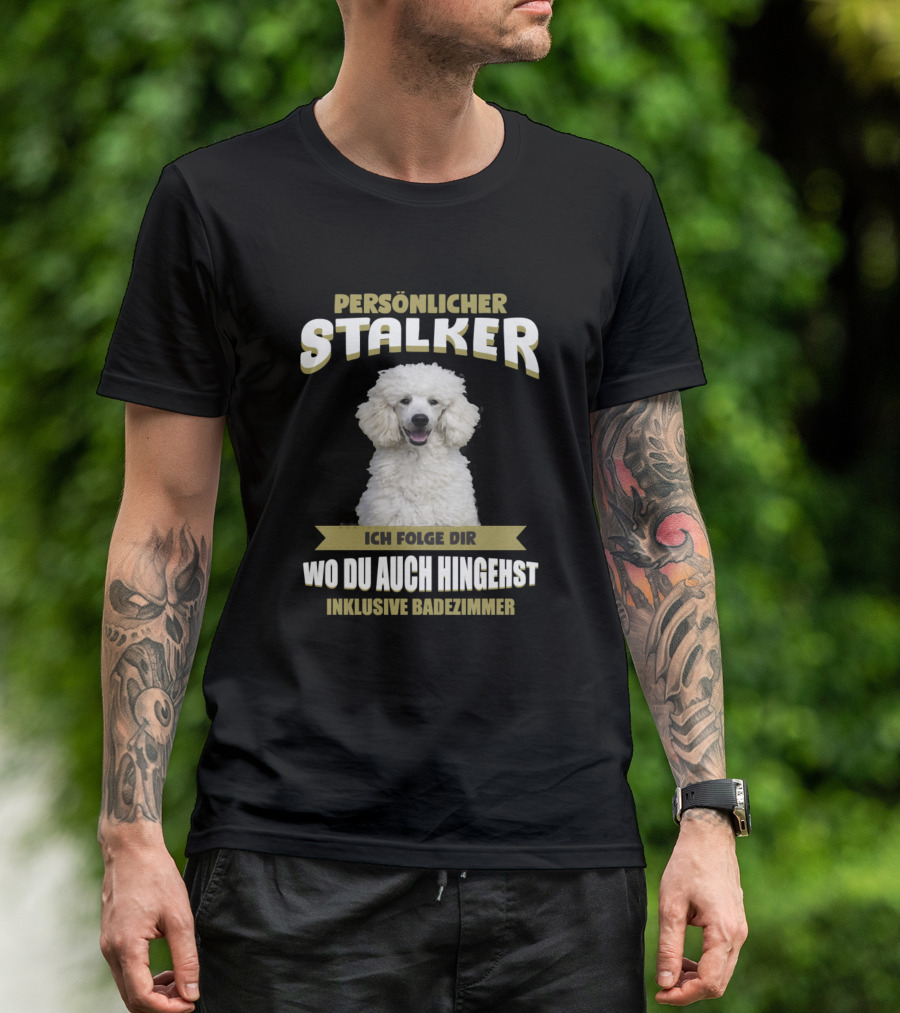 Persönlicher Stalker Konigspudel Ich Folge Dir Wo Du Auch Hingehst Inklusive Badezimmer T-Shirt