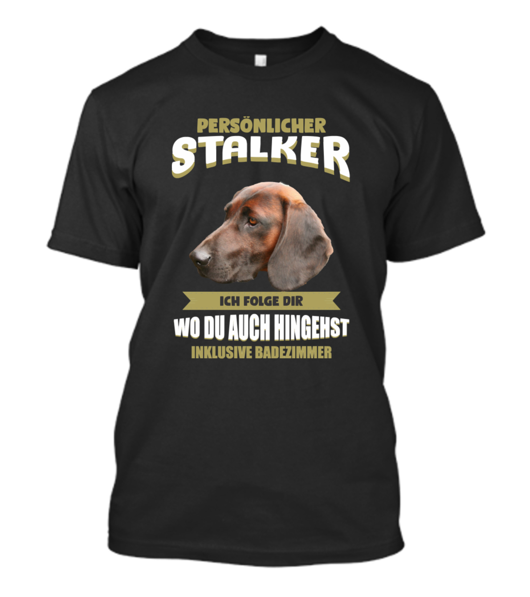 Persönlicher Stalker Ich Folge Dir Wo Du Auch Hingehst Inklusive Badezimmer Bloodhound T-Shirt