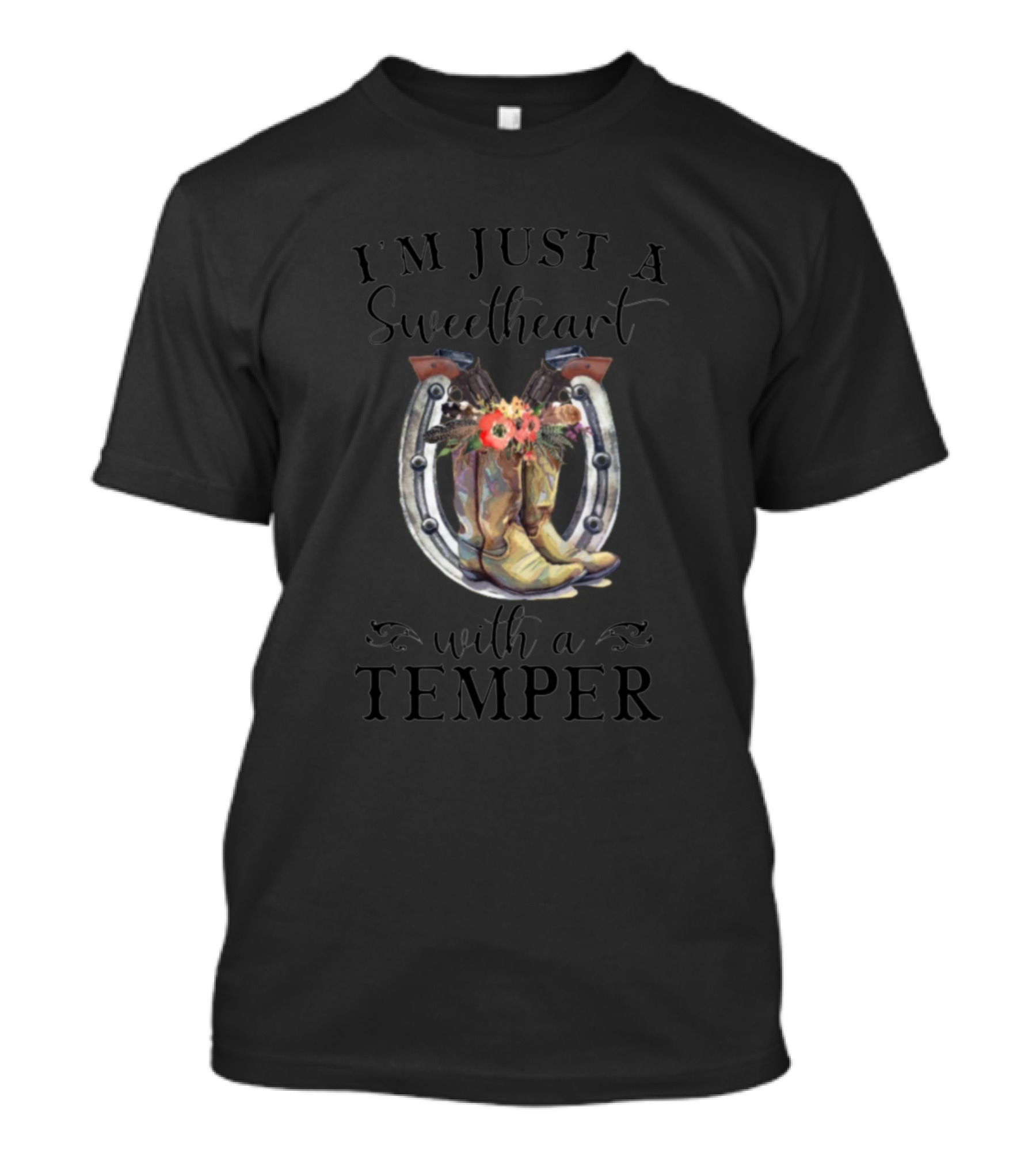 I'm Just A Sweetheart With A Temper Cowboy Cowgirl Boots Horseshoe Flowers T-Shirt