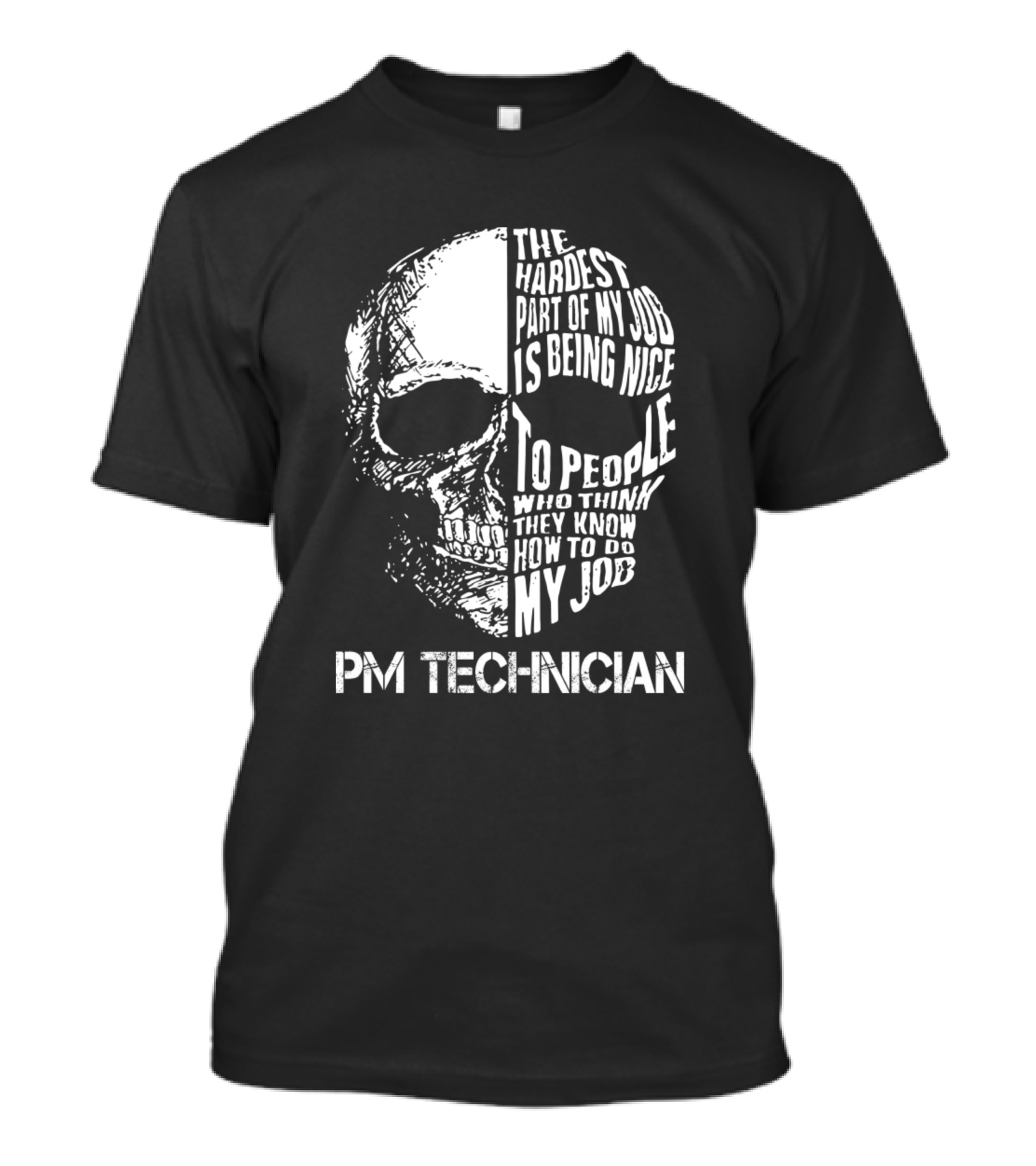 PM Technician The Hardest Part Of My Job Is Being Nice To People Skull T-Shirt