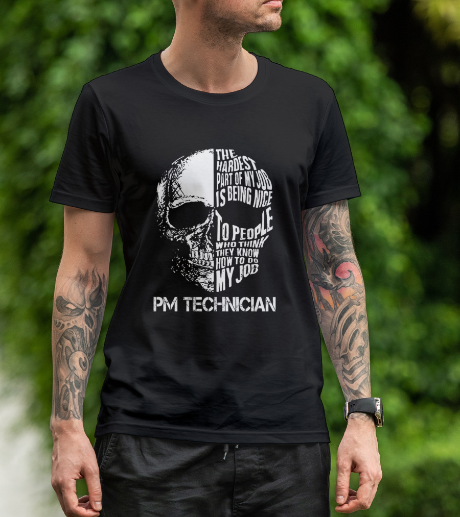 PM Technician The Hardest Part Of My Job Is Being Nice To People Skull T-Shirt