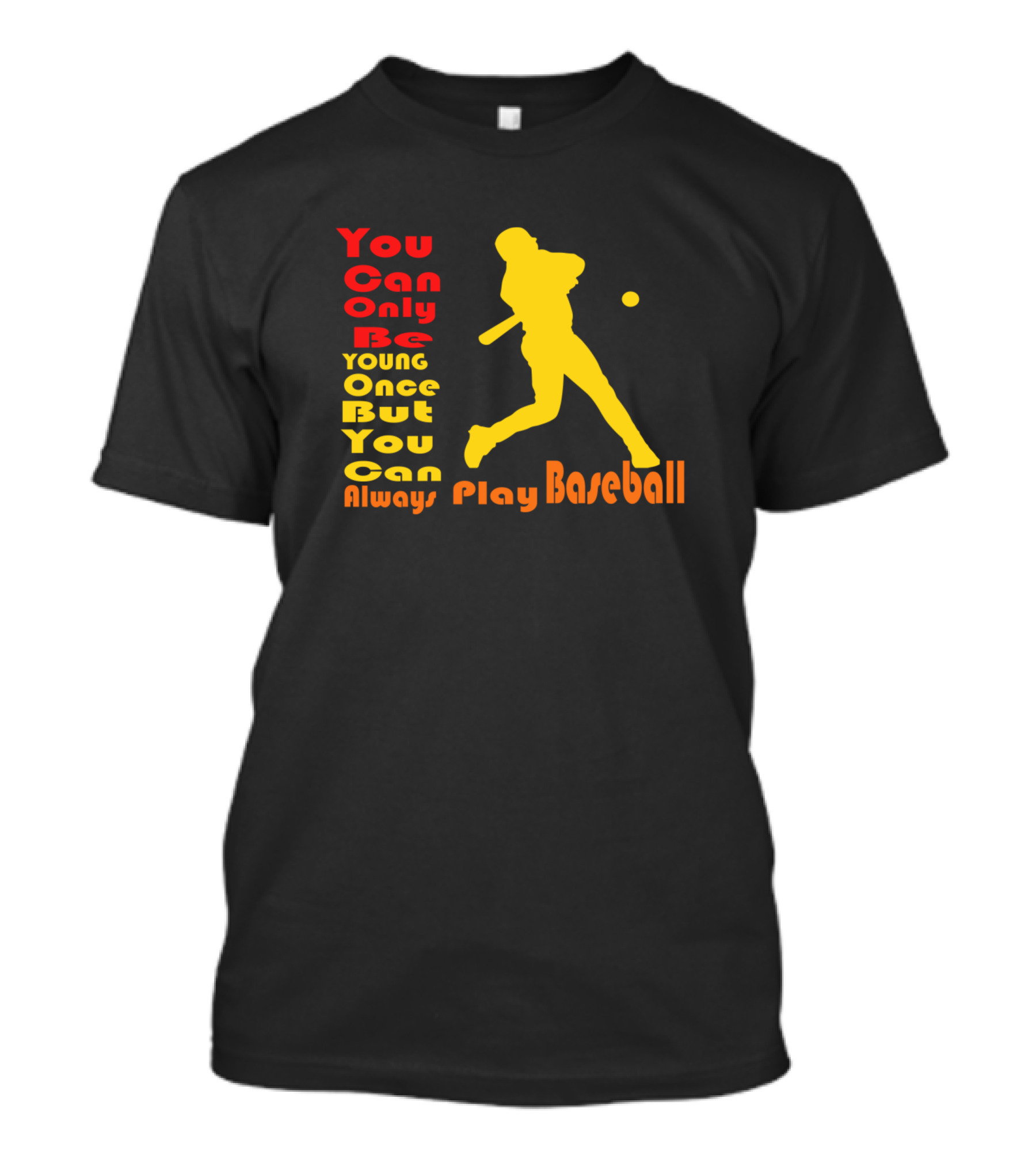 You Can Only Be Young Once But You Can Always Play Baseball T-Shirt