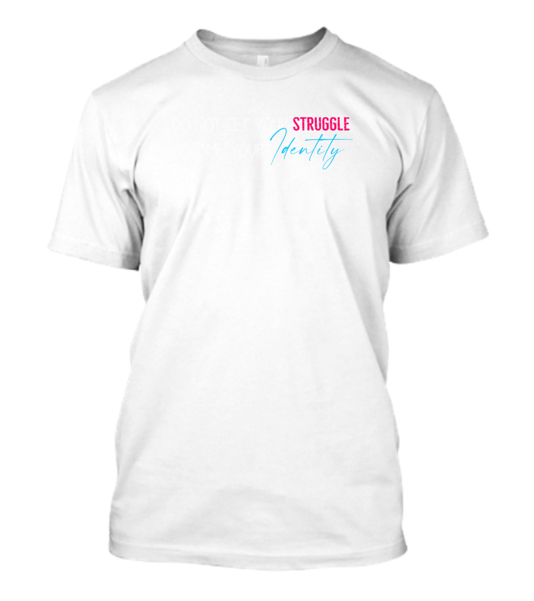 Do Not Let Your Struggle Become Your Identity T-Shirt