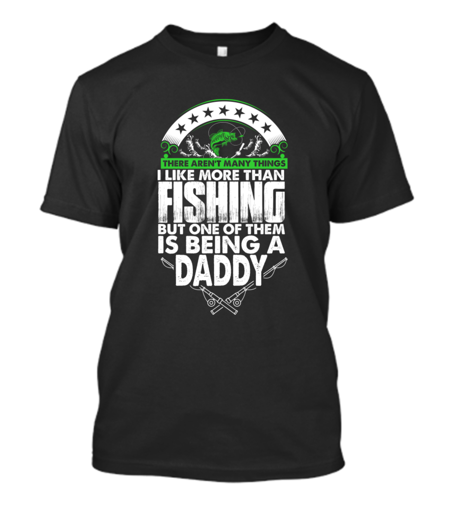 There Aren't Many Things I Like More Than Fishing But One Of Them Is Being A Daddy T-Shirt