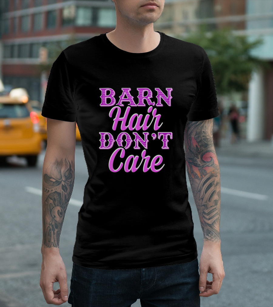 Horse Girl Barn Hair Don't Care Funny Riding Barn Hair Don't Care T-Shirt