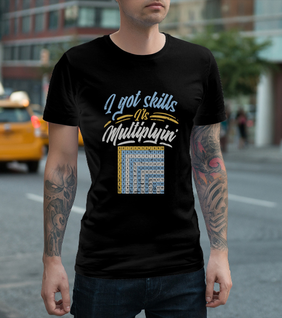 I Got Skills It's Multiplyin Multiplication Table Chart T-Shirt