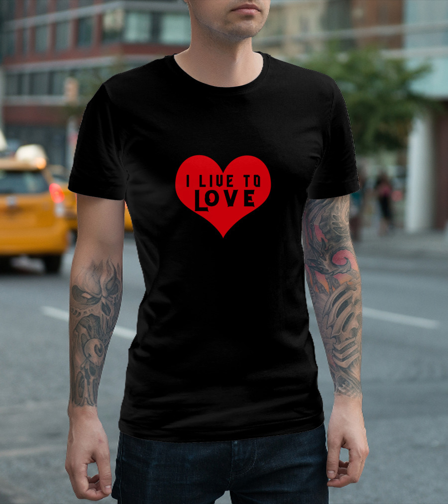 I Live to Love Red Heart T-Shirt