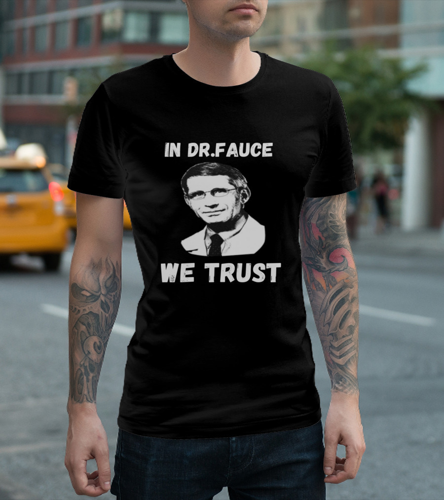 In Dr. Fauce We Trust T-Shirt