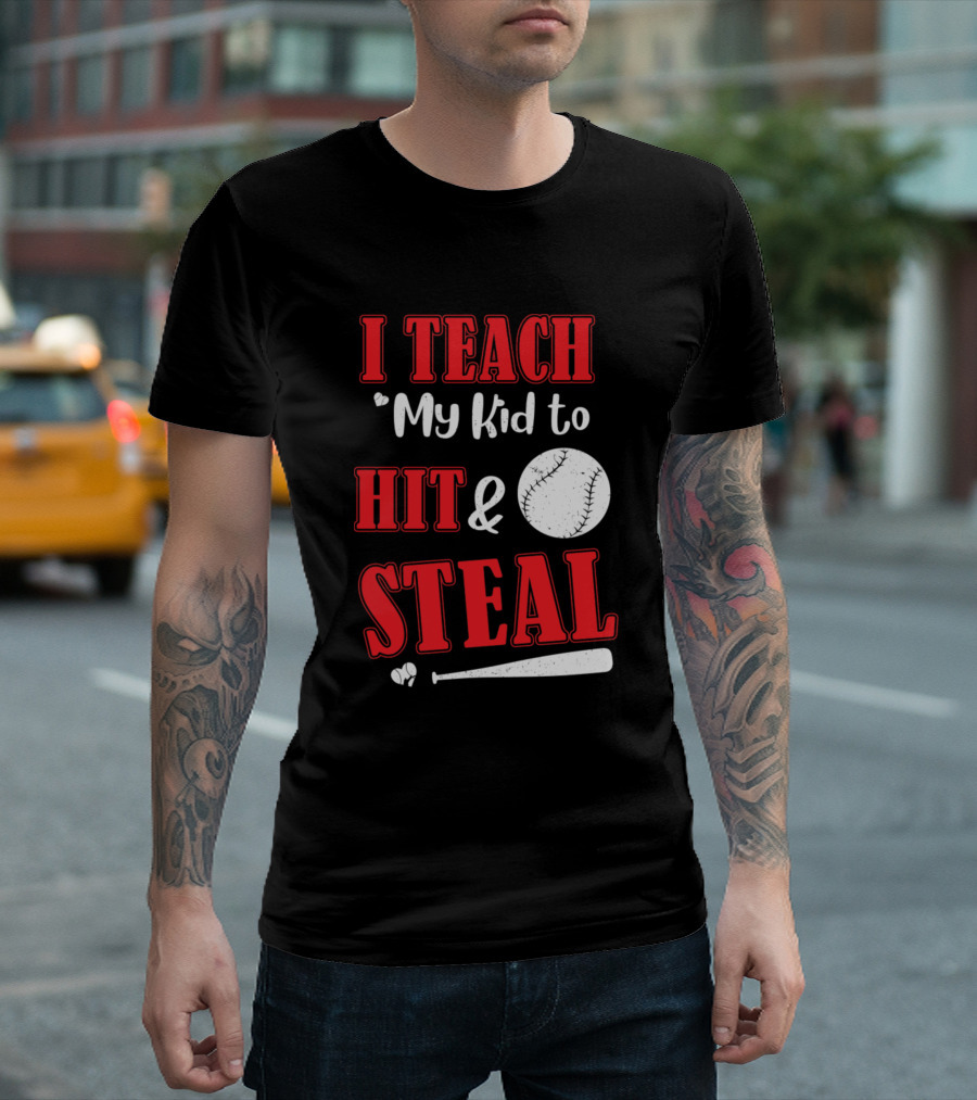 I Teach My Kid To Hit And Steal Baseball Bat Ball T-Shirt