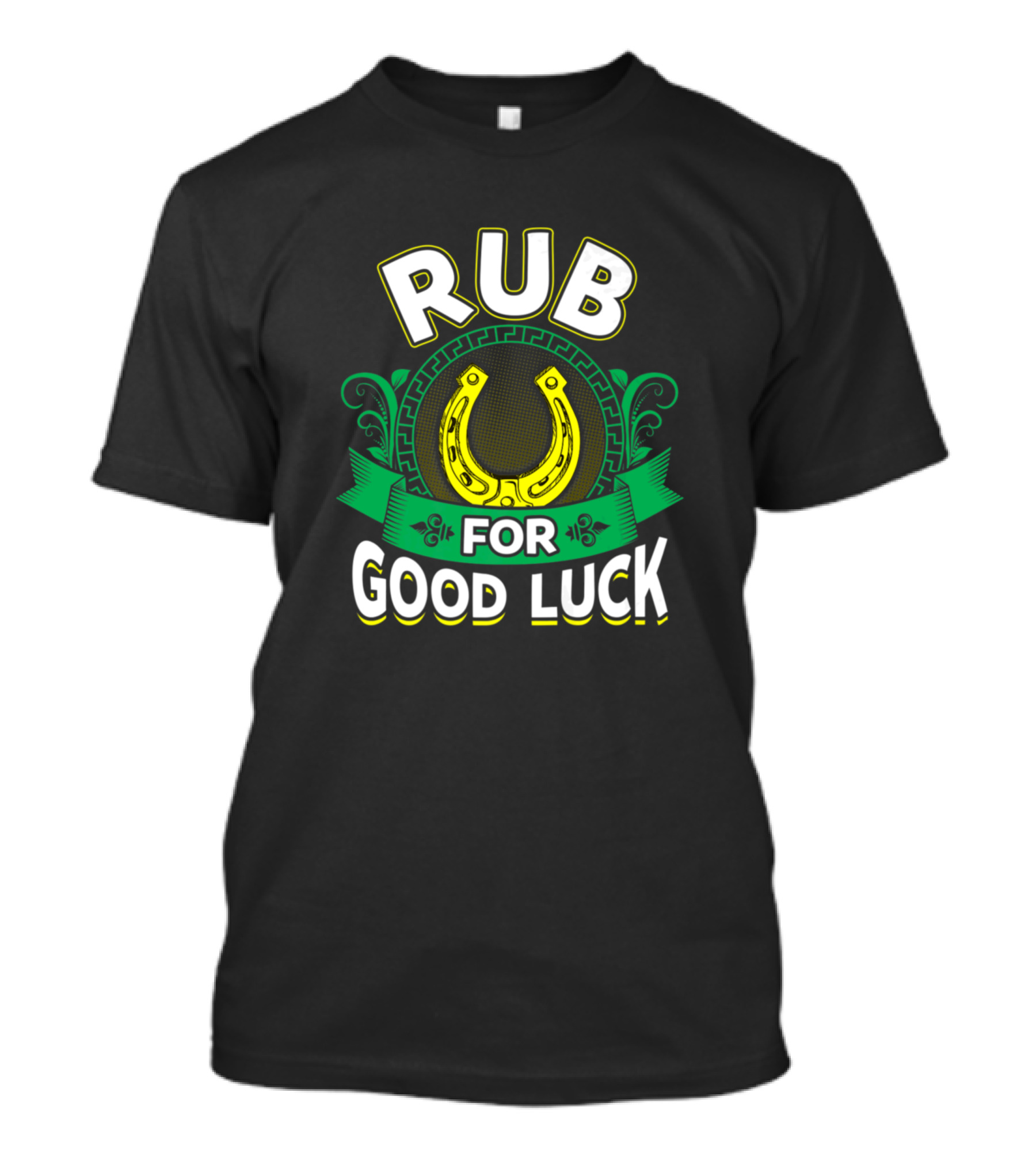 Rub The Lucky Horseshoe For Good Luck St Patricks Day Irish Luck T-Shirt