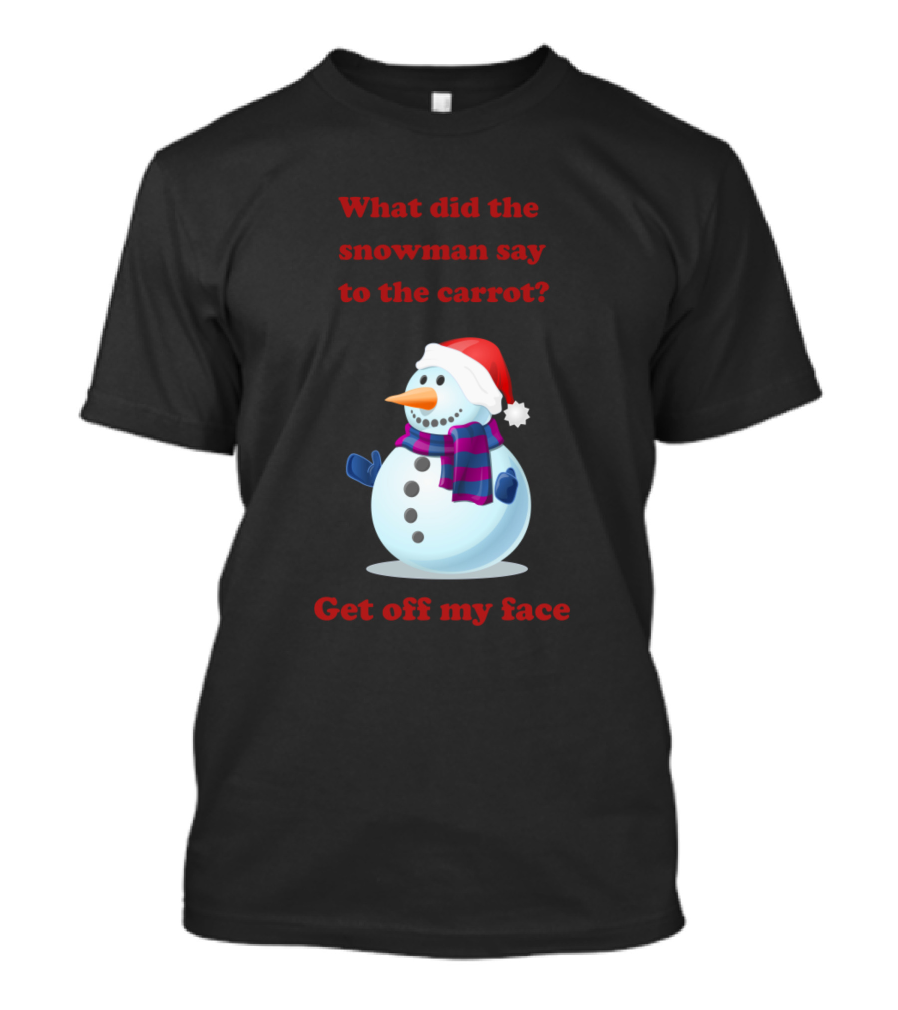 What Did The Snowman Say To The Carrot Get Off My Face T-Shirt