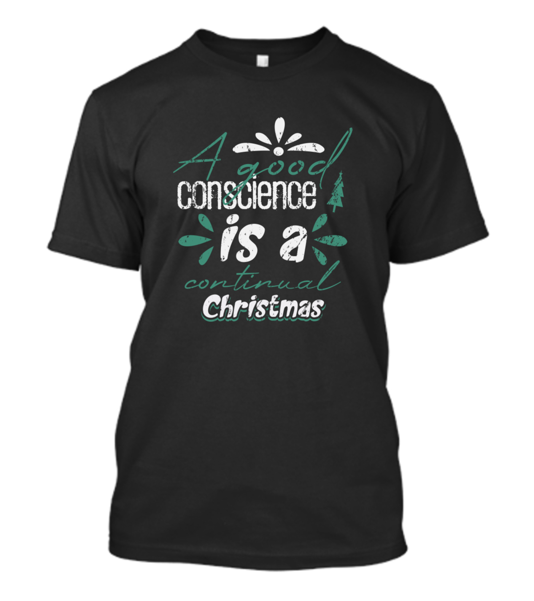 A Good Conscience Is A Continual Christmas T-Shirt