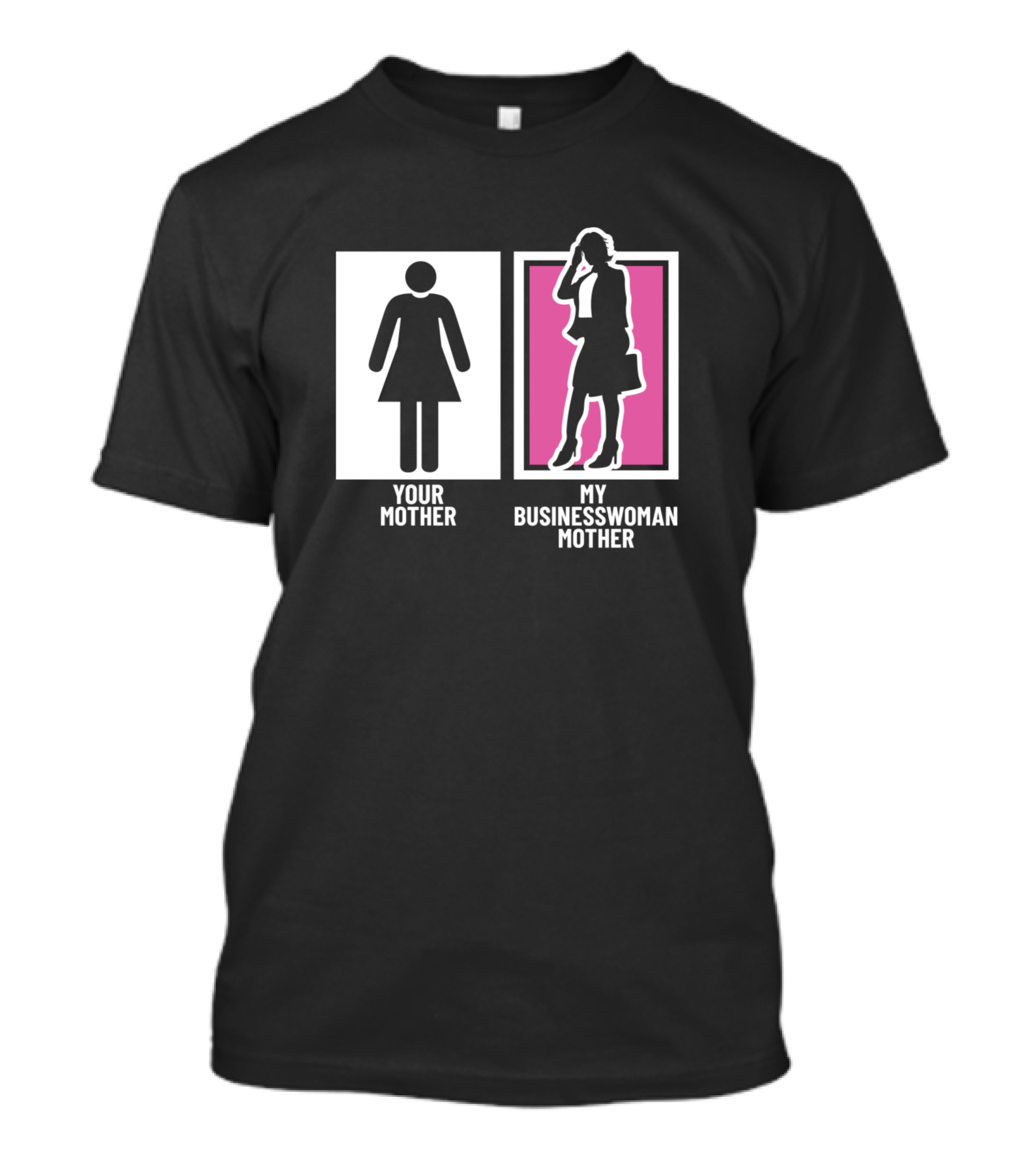 Your Mother My Businesswoman Mother T-Shirt