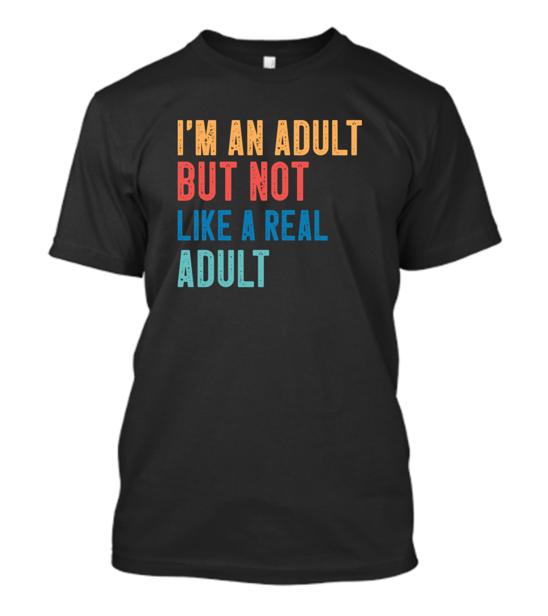 I'm An Adult But Not Like A Real Adult T-Shirt
