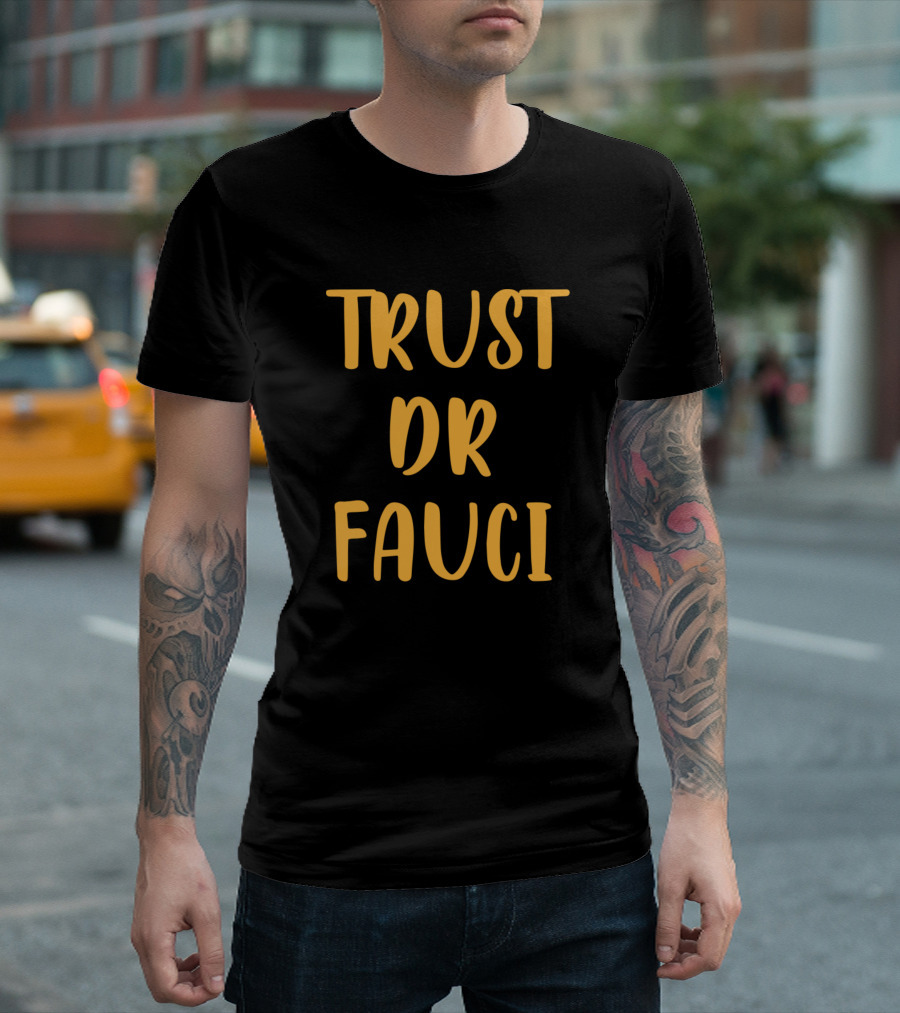 Trust Dr Fauci In Dr Anthony Fauci We Trust Masks Save Lives Figh T-Shirt