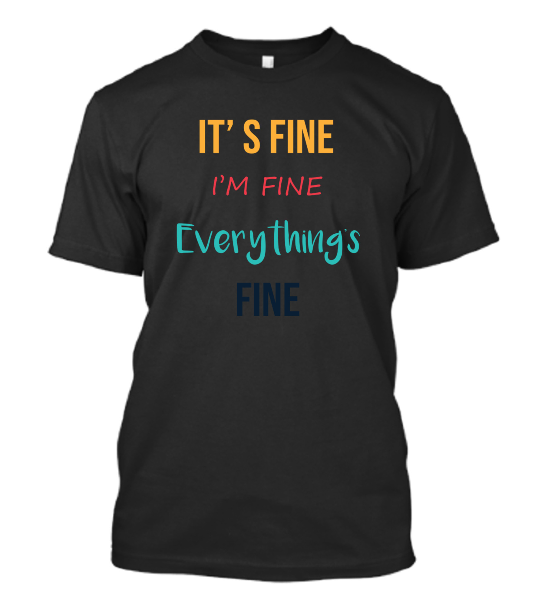 It's Fine Everything's Fine I'm Fine Everything's Fine T-Shirt