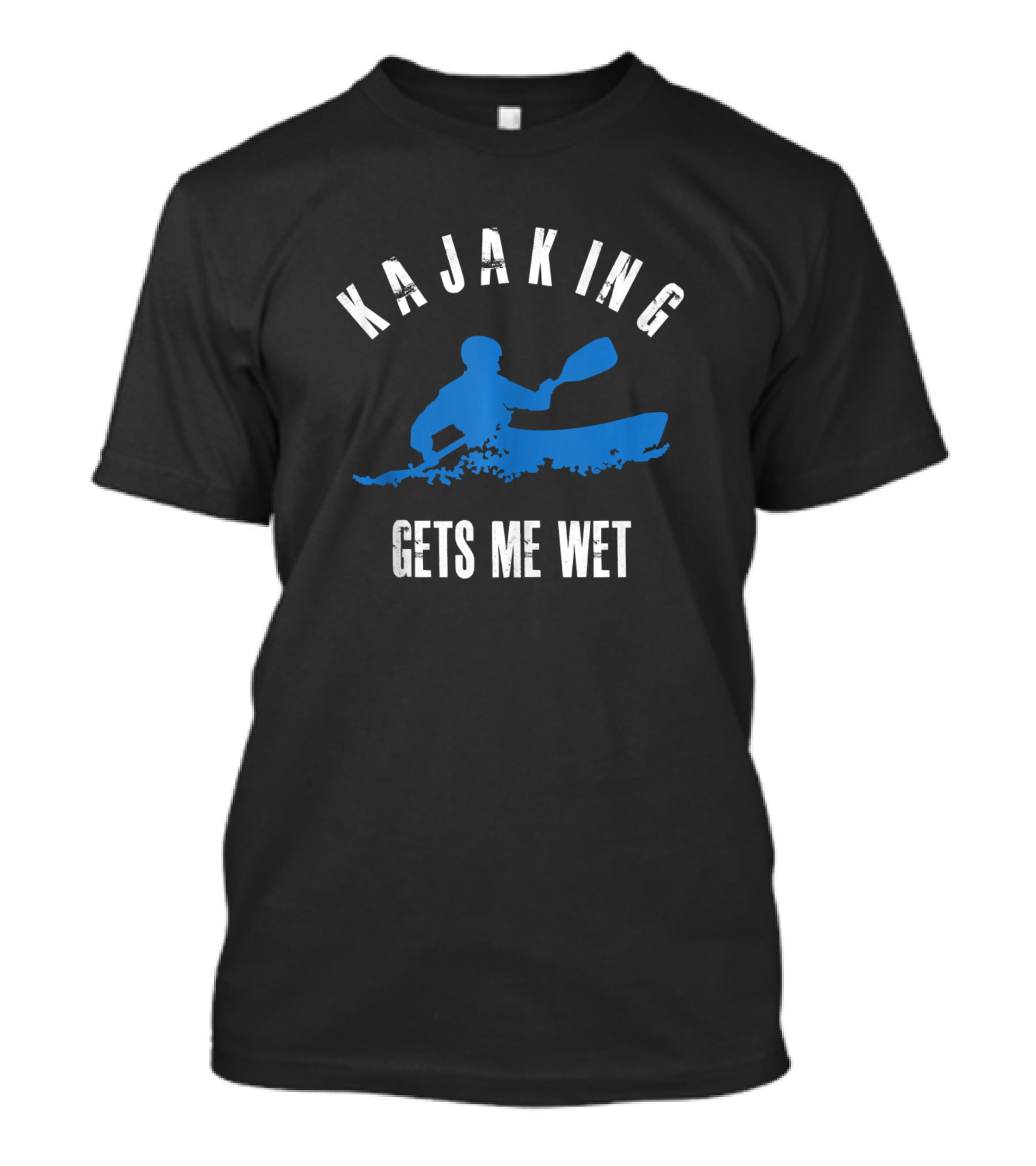 KAJAKING Gets Me Wet Kayaking Paddle Adventure T-Shirt