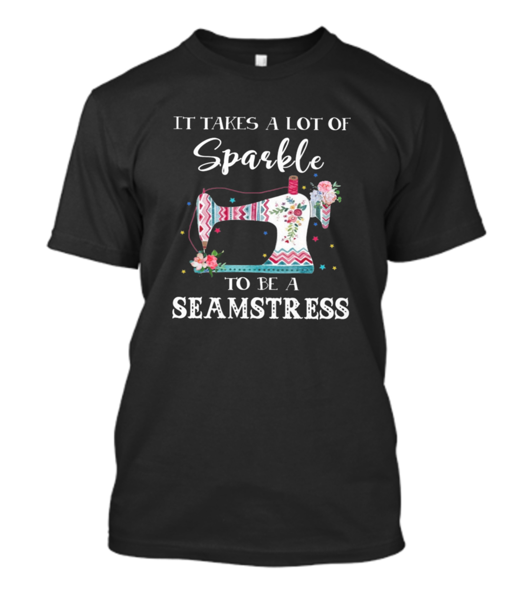 IT TAKES A LOT OF SPARKLE TO BE A SEAMSTRESS T-Shirt