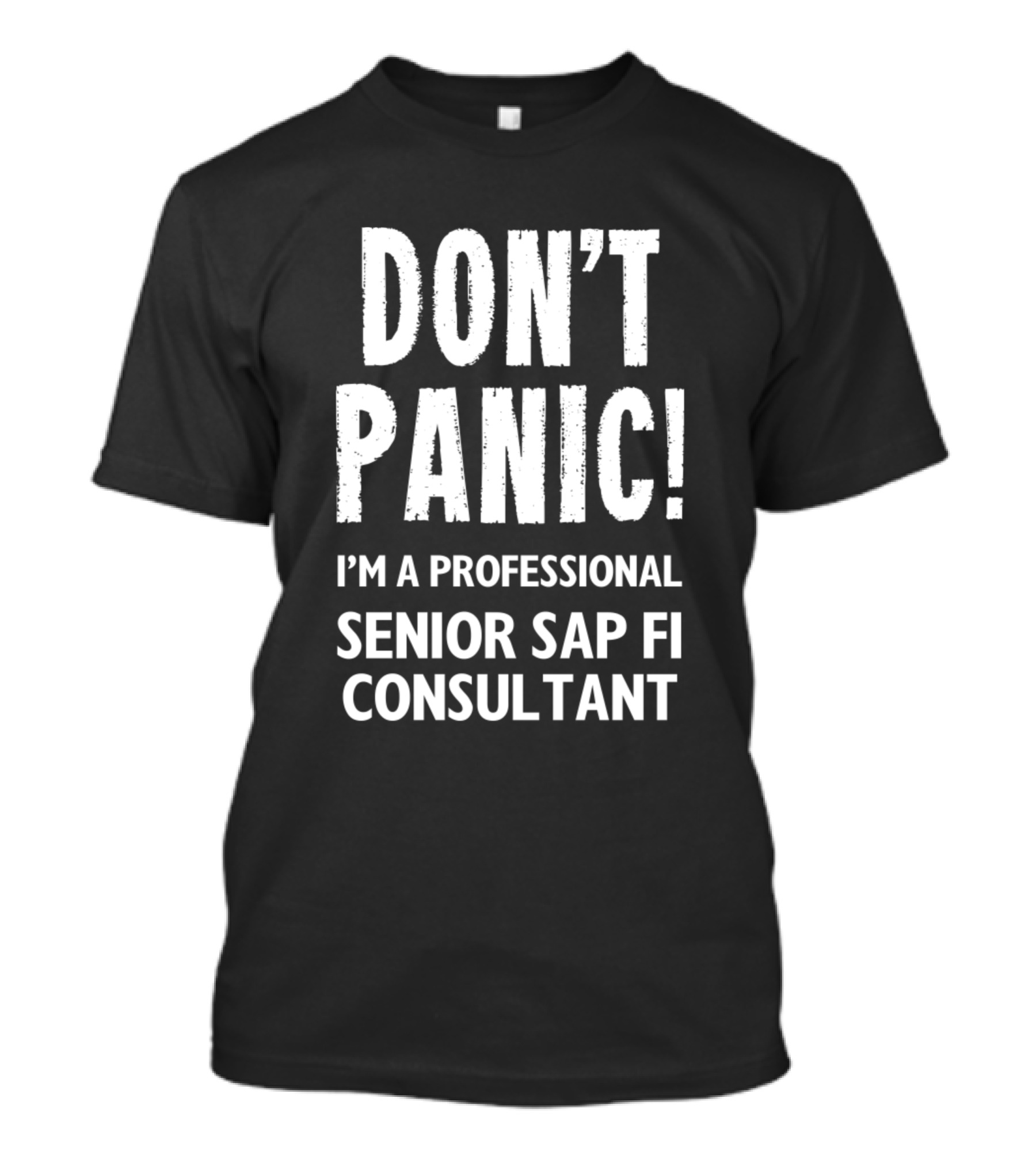 DON'T PANIC I'M A PROFESSIONAL SENIOR SAP FI CONSULTANT T-Shirt
