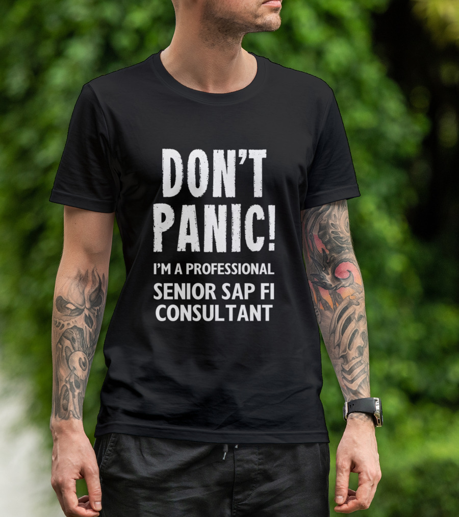 DON'T PANIC I'M A PROFESSIONAL SENIOR SAP FI CONSULTANT T-Shirt