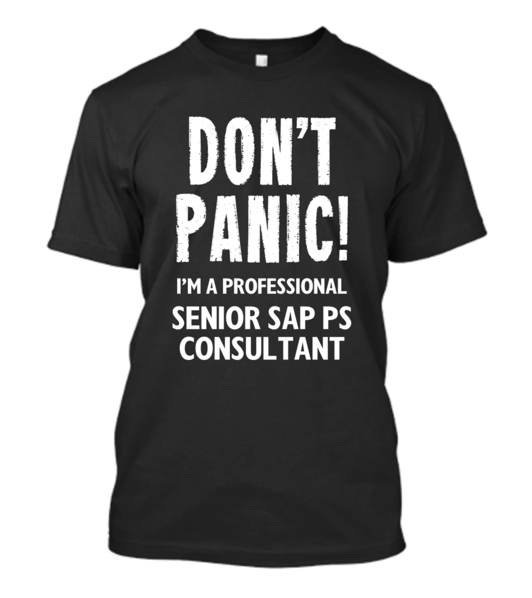 DON'T PANIC I'M A PROFESSIONAL SENIOR SAP PS CONSULTANT T-Shirt