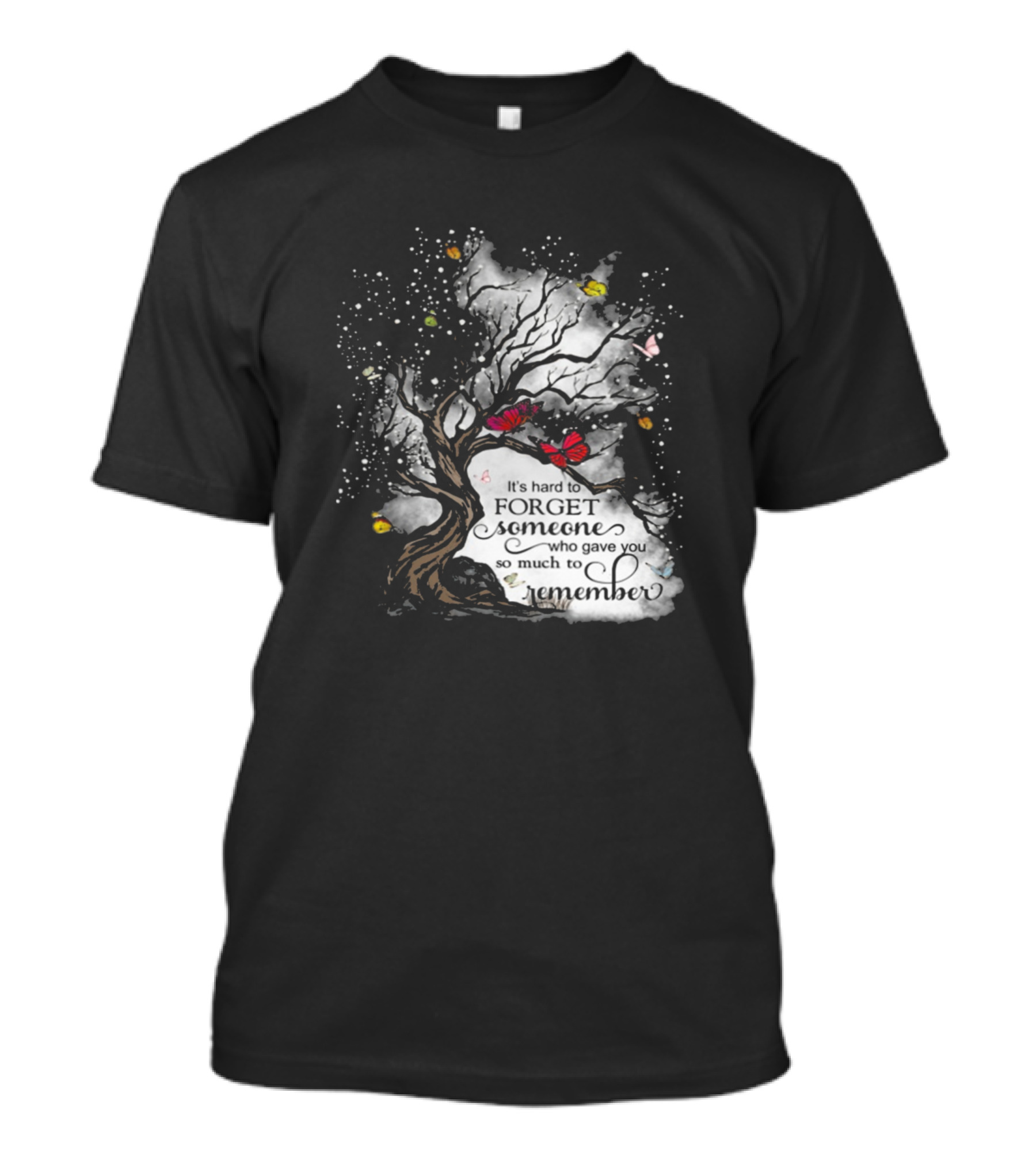 It's Hard To Forget Someone Who Gave You So Much To Remember Butterfly Tree T-Shirt