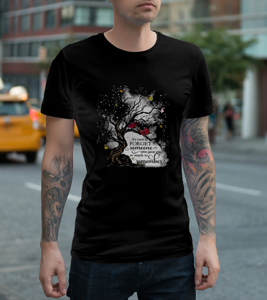 It's Hard To Forget Someone Who Gave You So Much To Remember Butterfly Tree T-Shirt