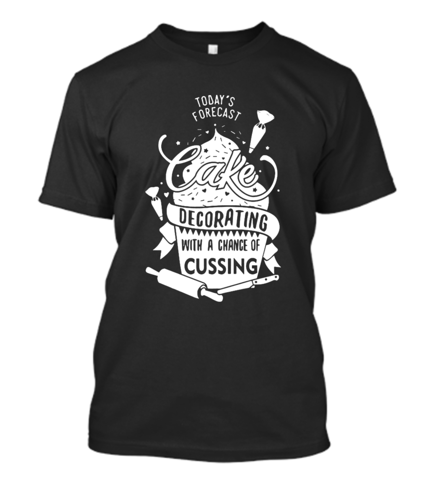 Today's Forecast Cake Decorating With A Chance Of Cussing Cake Lover T-Shirt
