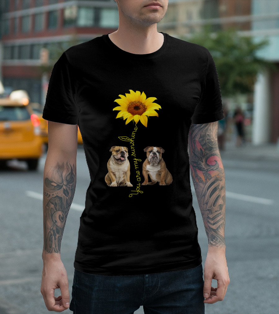 You Are My Sunshine Sunflower With Bulldogs T-Shirt