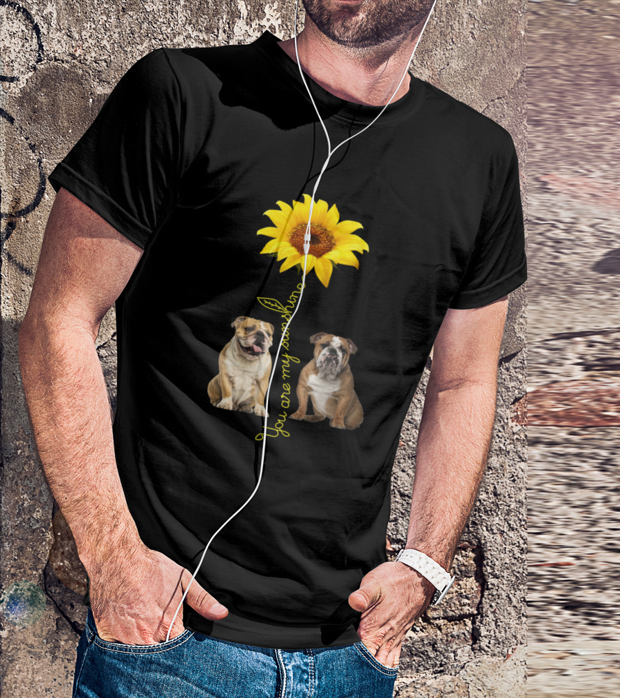 You Are My Sunshine Sunflower With Bulldogs T-Shirt