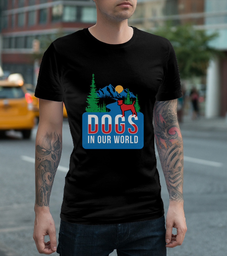 Dogs In Our World Mountains Trees T-Shirt