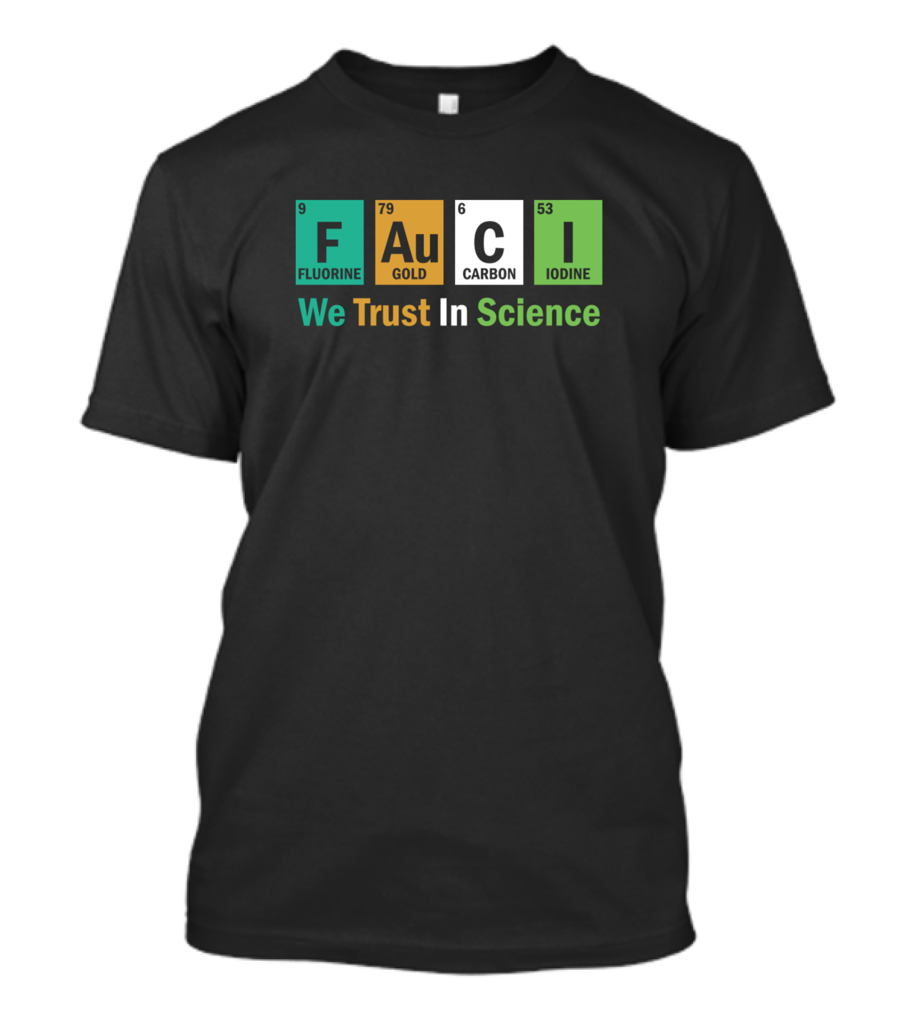 Fauci Fluorine Gold Carbon Iodine We Trust In Science T-Shirt